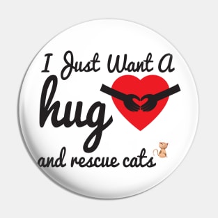 I Just Want A Hug & Rescue Cats, Cute Gift for Animal lovers Pin