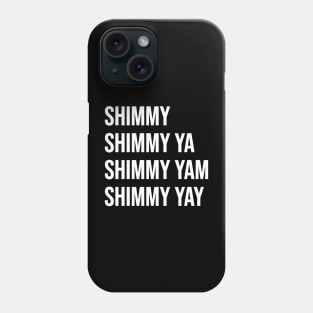 Shimmy Shimmy Ya Phone Case