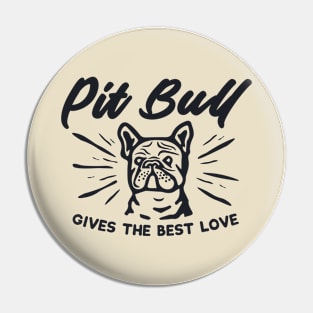 Pit Bull GIVES THE BEST LOVE Pin