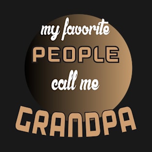 My favorite people call me grandpa (Gold Edition) T-Shirt