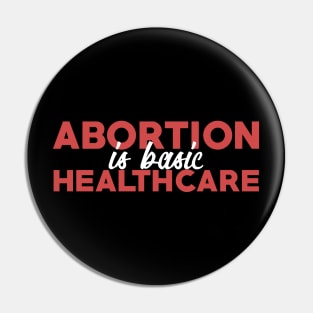 Abortion Is Basic Healthcare Pin