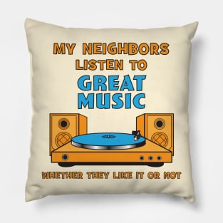 My Neighbors Listen to Great Music Pillow