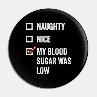 Naughty, Nice, My Blood Sugar Was Low - Funny Christmas Pin