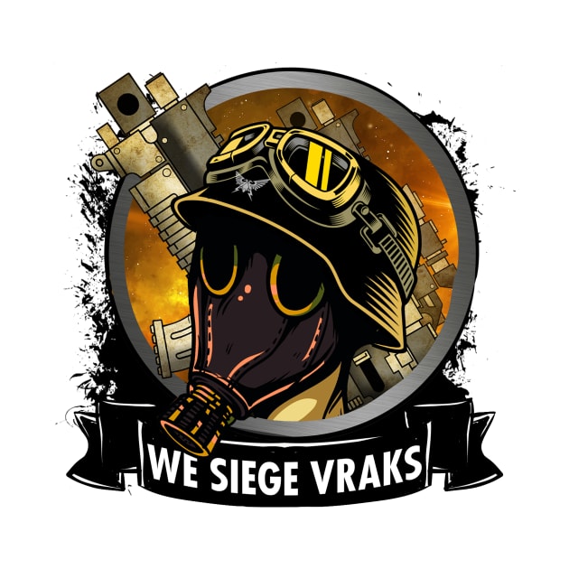 WE SIEGE VRAKS by theanomalius_merch