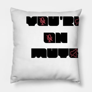 you are on mute new style Pillow