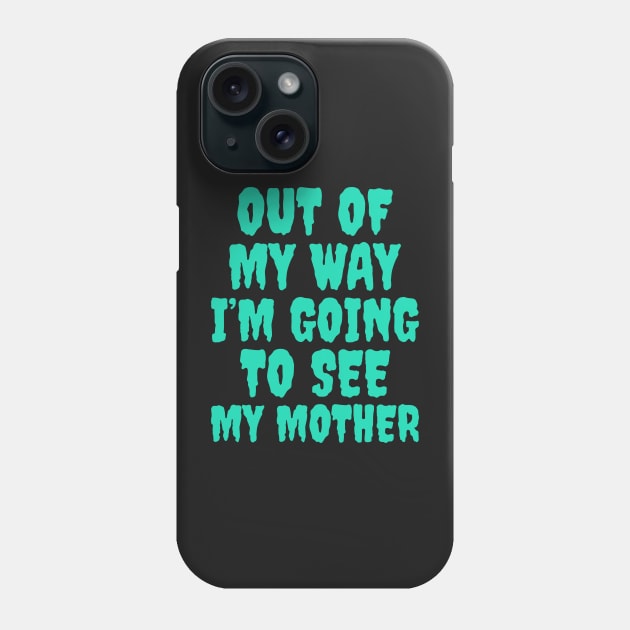 Out of my way, I’m going to see my mother, Mother’s Day Phone Case by Popstarbowser