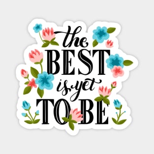 The Best Is Yet To Be Magnet