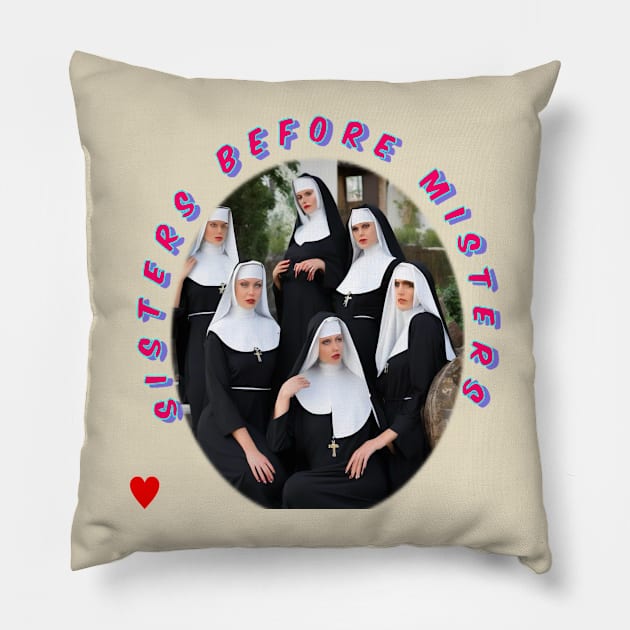 Sisters before misters pretty nuns Pillow by sailorsam1805