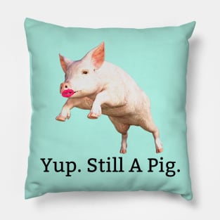 Lipstick On A Pig. Still A Pig. Pillow