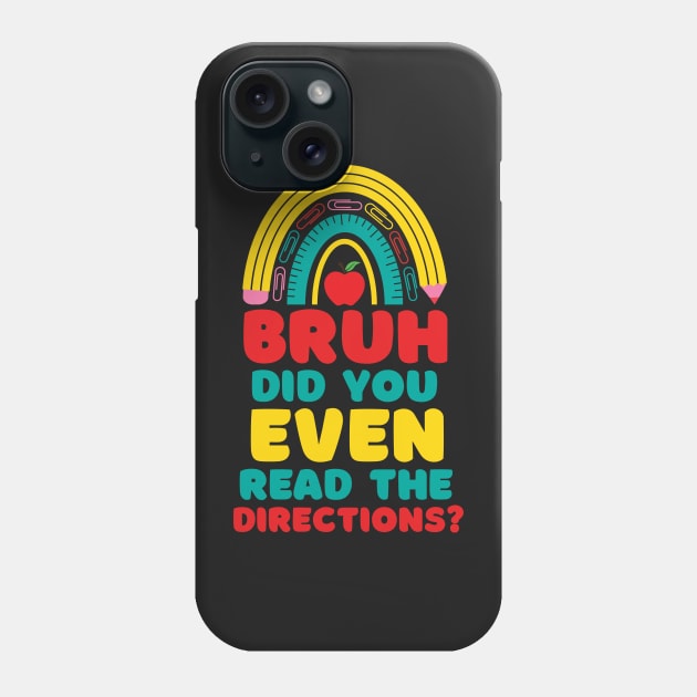 Bruh Did You Even Read The Directions Sarcastic Teacher Life Phone Case by WassilArt