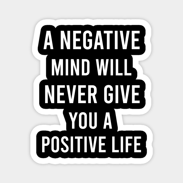 A negative mind will never give you a positive life Magnet by cypryanus