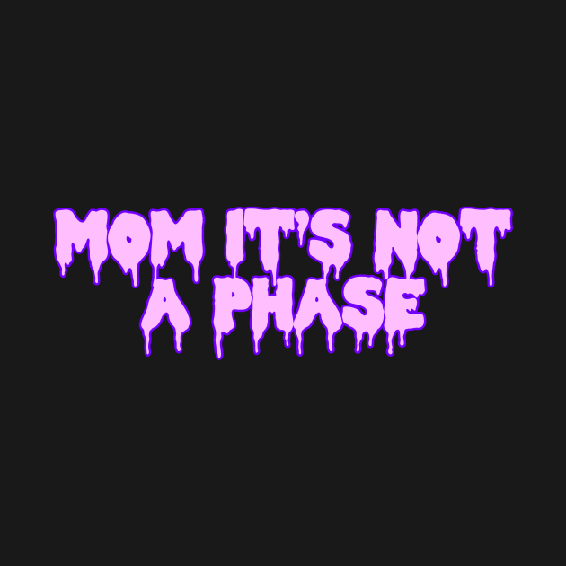 Mom It’s Not A Phase Purple by ssydneyart