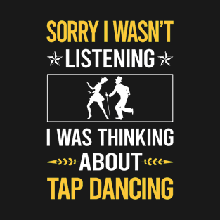 Sorry I Was Not Listening Tap Dance Dancing T-Shirt