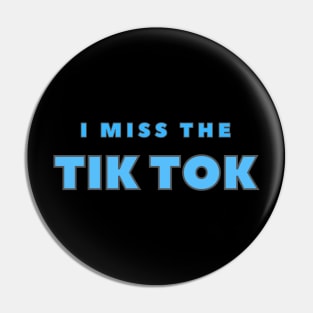 I Miss TIK TOK Pin