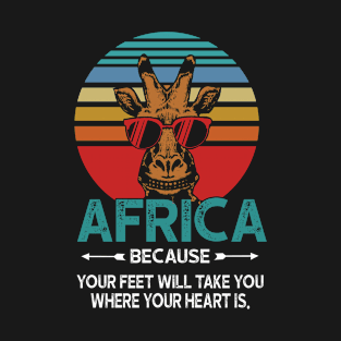 Africa Because Your Feet Will Take You Where Your Heart Is T-Shirt