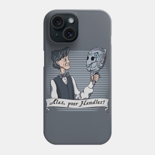 Alas, poor Handles! Phone Case