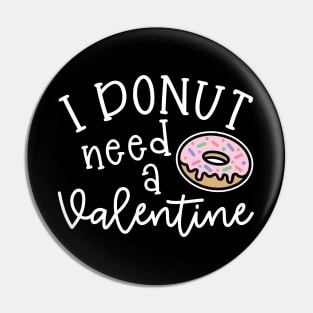 I Donut Need A Valentine Junk Food Cute Foodie Funny Pin