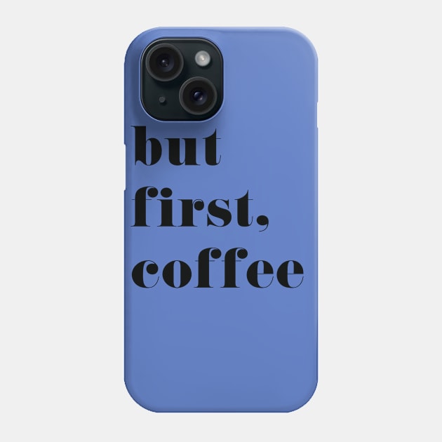 But First Coffee Phone Case by marktwain7