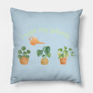 I Wet My Plants Pillow