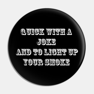 Quick With a Joke and to Light Up Your Smoke Pin