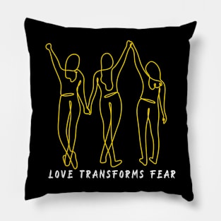 Love Transforms Fear Pillow