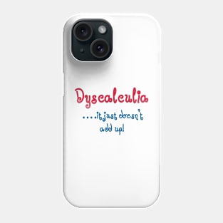 Dyscalculia, it just doesn't add up! Phone Case