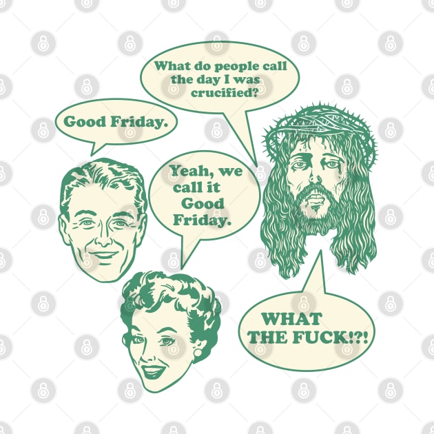 Good Friday?! What the F*ck!? Jesus Can't Even Design by darklordpug