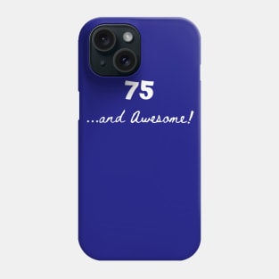 75 and awesome – 75 year old Phone Case