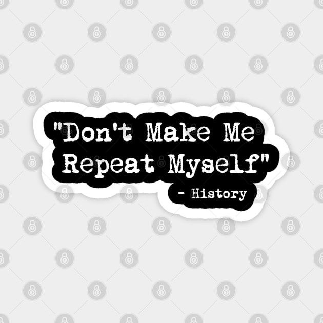 Don't Make Me Repeat Myself History Funny Quote Meme ON BACK Sweatshirt