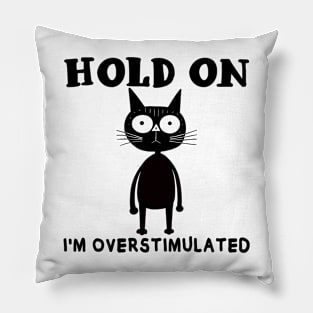 Hold On I'm Overstimulated Pillow