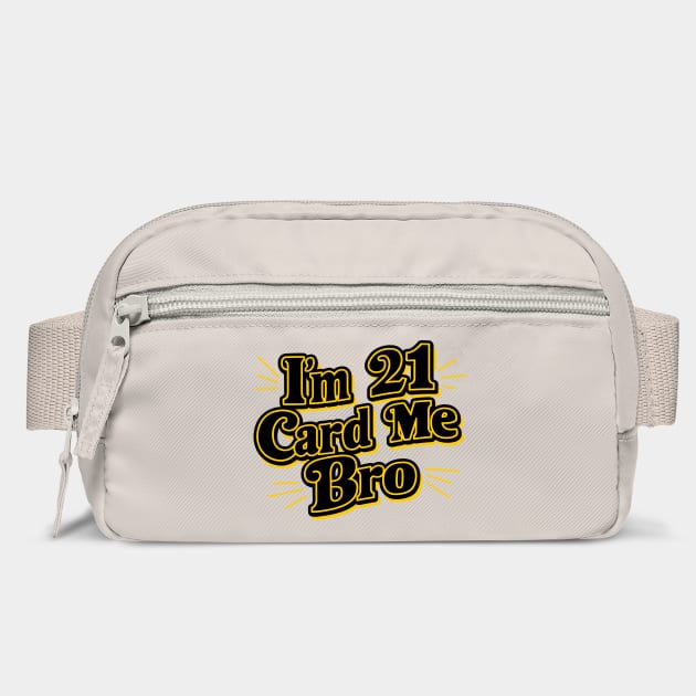 I'm 21 Card Me Bro Funny Birthday Legal Age Drinking by Anticorporati