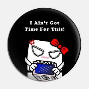 I Ain't Got Time For This! (Girls) Pin