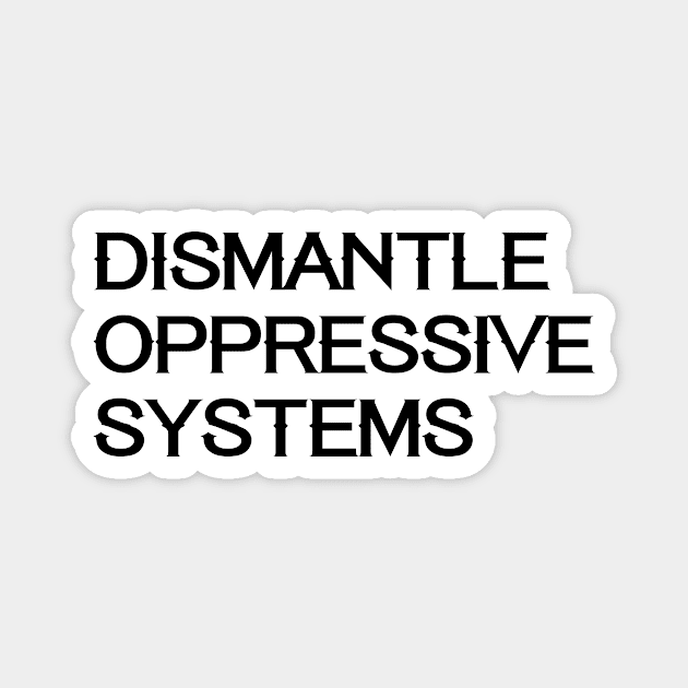 Social Justice BLM Dismantle Systems Oppressive Politics Law Magnet by Mellowdellow