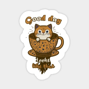 CAT AND COFFEE, GOOD DAY looks like that Magnet