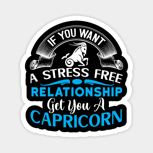 If you want a stress free relationship, get you a Capricorn Funny Horoscope quote - Funny Zodiac Sign Capricorn Quote - Magnet | TeePublic If you want a stress free relationship, get you a Capricorn Funny Horoscope quote - Funny Zodiac Sign Capricorn Quote - Magnet | TeePublic