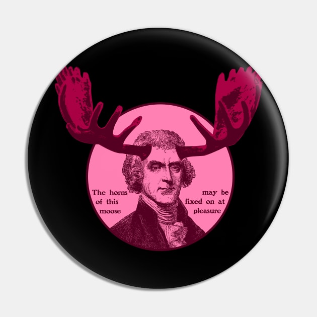 Thomas Jefferson - The horns of this moose Pin by PinnacleOfDecadence