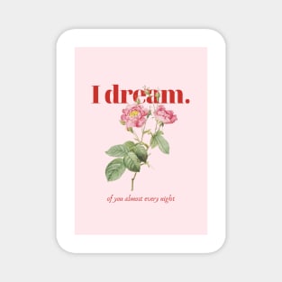 I dream of you almost every night Magnet