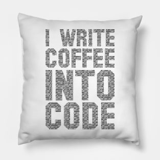 I Write Coffee Into Code funny quote programer IT geek nerd Pillow