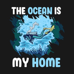 The Ocean Is My Home Cool Scuba Diving Diver Under Water Tee T-Shirt