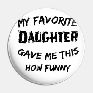 father's day ,favorite daughter ,funny father's day gift for light colosr Pin