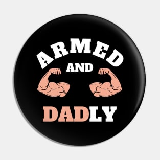 ARMED AND DADLY FUNNY FATHER BUFF DAD BOD MUSCLE GYM WORKOUT Street Style Original Design Pin