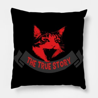 cat yelling TRUE STORY Pillow