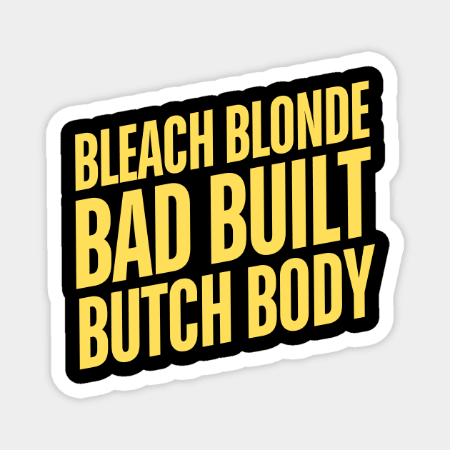 Bleach Blonde Bad Built Butch Body Magnet by The WYLD Tribe