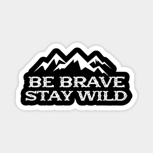 Hiker - Be brave stay wild Magnet