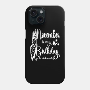 Funny November Is My Birthday Yes The Whole Month Birthday Phone Case
