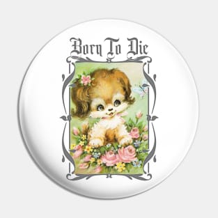 Born To Die / Existentialist Meme Design Pin