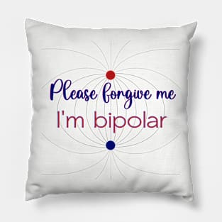 Please forgive me I'm bipolar Pillow