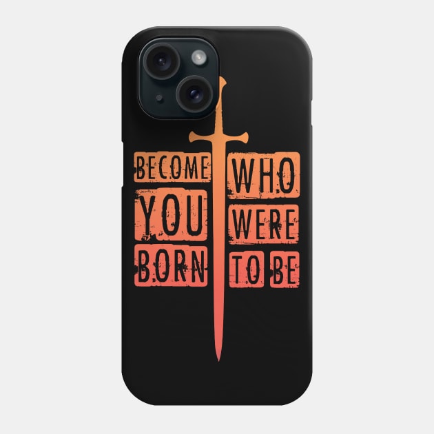 Become who you were born to be. Phone Case by RataGorrata