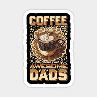 COffee The secret Fuel Of Dads Magnet