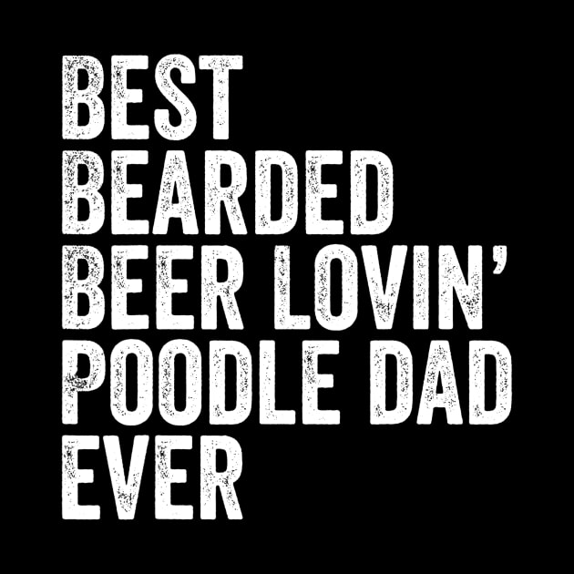 Mens Best Bearded Beer Lovin Poodle Dad Gifts Dog Owner by lohstraetereva